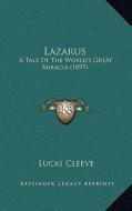Lazarus: A Tale of the World's Great Miracle (1897) di Lucas Cleeve edito da Kessinger Publishing