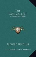 The Last Call V1: A Romance (1884) di Richard Dowling edito da Kessinger Publishing