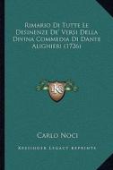 Rimario Di Tutte Le Desinenze de' Versi Della Divina Commedia Di Dante Alighieri (1726) di Carlo Noci edito da Kessinger Publishing