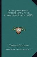 de Inquilinorum Et Peregrinorum Apud Athenienses Iudiciis (1887) di Carolus Welsing edito da Kessinger Publishing