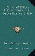 de in Integrum Restitutionibus En Droit Romain (1882) di Louis Fernand Lelievre edito da Kessinger Publishing