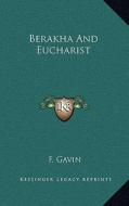 Berakha and Eucharist di F. Gavin edito da Kessinger Publishing