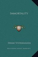 Immortality di Swami Vivekananda edito da Kessinger Publishing