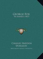 George Fox: An Address (1867) an Address (1867) di Charles Haddon Spurgeon edito da Kessinger Publishing