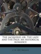 The Jacquerie; Or, The Lady And The Page di G. P. R. 1801 James edito da Nabu Press