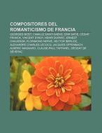 Compositores del Romanticismo de Francia di Fuente Wikipedia edito da Books LLC, Reference Series