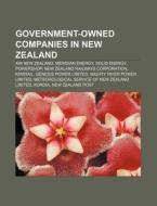 Government-owned Companies In New Zealan di Source Wikipedia edito da Books LLC, Wiki Series