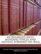 An Enlarged Nato: Mending Fences And Moving Forward On Iraq edito da Bibliogov