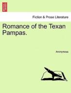 Romance of the Texan Pampas. di Anonymous edito da British Library, Historical Print Editions