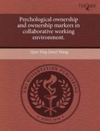 Psychological Ownership and Ownership Markers in Collaborative Working Environment. di Qian Ying Wang edito da Proquest, Umi Dissertation Publishing