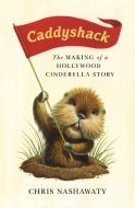 Caddyshack: The Making of a Hollywood Cinderella Story di Chris Nashawaty edito da FLATIRON BOOKS