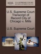 U.s. Supreme Court Transcript Of Record City Of Chicago V. Mills edito da Gale Ecco, U.s. Supreme Court Records