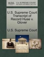 U.s. Supreme Court Transcript Of Record Huse V. Glover edito da Gale Ecco, U.s. Supreme Court Records