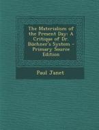 Materialism of the Present Day: A Critique of Dr. Buchner's System di Paul Janet edito da Nabu Press
