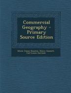 Commercial Geography di Edwin James Houston, Henry Gannett, Carl Louise Garrison edito da Nabu Press