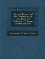 Annual Report of the Treasurer of the State of Alabama - Primary Source Edition edito da Nabu Press
