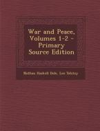 War and Peace, Volumes 1-2 - Primary Source Edition di Nathan Haskell Dole, Leo Nikolayevich Tolstoy edito da Nabu Press