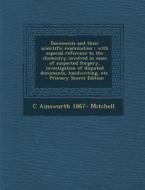 Documents and Their Scientific Examination: With Especial Reference to the Chemistry Involved in Cases of Suspected Forgery, Investigation of Disputed di C. Ainsworth 1867- Mitchell edito da Nabu Press