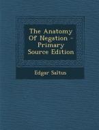 The Anatomy of Negation di Edgar Saltus edito da Nabu Press