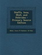 Staffa, Iona, Mull, and Hebrides - Primary Source Edition edito da Nabu Press