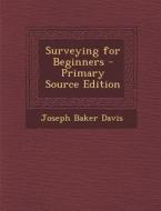 Surveying for Beginners di Joseph Baker Davis edito da Nabu Press