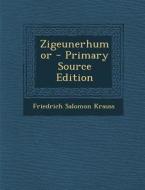 Zigeunerhumor - Primary Source Edition di Friedrich Salomon Krauss edito da Nabu Press