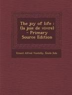 The Joy of Life: (La Joie de Vivre) - Primary Source Edition di Ernest Alfred Vizetelly, Emile Zola edito da Nabu Press
