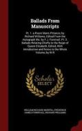 Ballads From Manuscripts di William Richard Morfill, Frederick James Furnivall, Richard Williams edito da Andesite Press