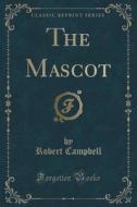 The Mascot (classic Reprint) di Robert Campbell edito da Forgotten Books
