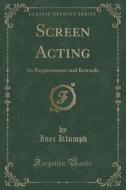 Screen Acting di Inez Klumph edito da Forgotten Books