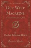 Out West Magazine di Charlton Lawrence Edholm edito da Forgotten Books