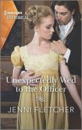 Unexpectedly Wed to the Officer di Jenni Fletcher edito da HARLEQUIN SALES CORP