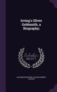 Irving's Oliver Goldsmith, A Biography; di Washington Irving, Charles Robert Gaston edito da Palala Press