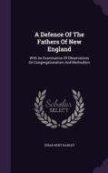 A Defence Of The Fathers Of New England di Zerah Kent Hawley edito da Palala Press