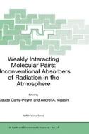 Weakly Interacting Molecular Pairs: Unconventional Absorbers of Radiation in the Atmosphere di Claude Camy-Peyret, Andrei A. Vigasin edito da SPRINGER NATURE