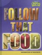 Follow That Food: Distribution of Resources di Buffy Silverman edito da Raintree