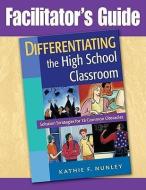 Differentiating the High School Classroom di Dr Kathie F (Educational consultant and teacher trainer) Nunley edito da SAGE Publications Inc