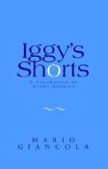 Iggy's Shorts di Mario Giancola edito da Xlibris Corporation