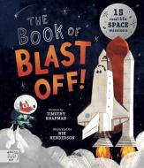 The Book of Blast Off: Discover 15 Real-Life Space Missions di Timothy Knapman edito da MAGIC CAT