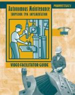 Autonomous Maintenance Video Facilitator Guide di Productivity Press edito da Taylor & Francis Inc
