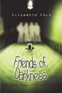 Friends Of Darkness di Elizabeth Cole edito da America Star Books