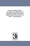 Strange Dwellings; Being a Description of the Habitations of Animals [Abridged from 'Homes Without Hands'] by the REV. J di John George Wood, J. G. (John George) Wood edito da UNIV OF MICHIGAN PR