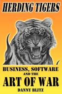 Herding Tigers: Business, Software and the Art of War di Danny Blitz edito da OUTSIDE THE BOX
