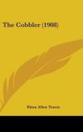 The Cobbler (1908) di Elma Allen Travis edito da Kessinger Publishing