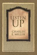 Listen Up di Charles E.  Miller edito da AUTHORHOUSE