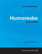 Humoreske - A Score for Solo Piano Op.20 (1839) di Robert Schumann edito da Beston Press