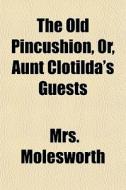 The Old Pincushion, Or, Aunt Clotilda's di Mrs. Molesworth edito da General Books