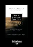 How to Give Away Your Faith: (Revised Edition) (Large Print 16pt) di Paul E. Little edito da READHOWYOUWANT
