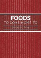 Foods To Come Home To di Mathilda Pang edito da Friesenpress