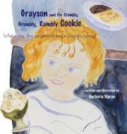 Grayson and the Crumbly, Grumbly, Rumbly Cookie: What Is a Big, Filling, Special Cookie Doing in Grayson's Tummy? di Barboria Bjarne edito da FRIESENPR